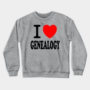 I Love Genealogy Crewneck Sweatshirt